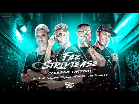 Vitinho Original, Bola Ch, Mc Teuzin Pv & Mc Skcot - Faz Striptease (Versão Tik Tok)