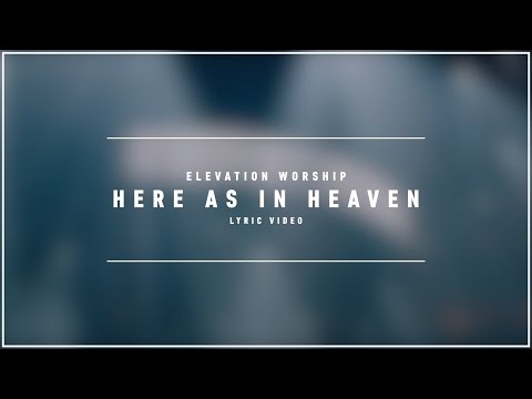 ELEVATION WORSHIP - Here As In Heaven (Lyric Video)