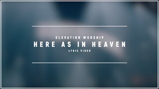 ELEVATION WORSHIP - Here As In Heaven (Lyric Video)