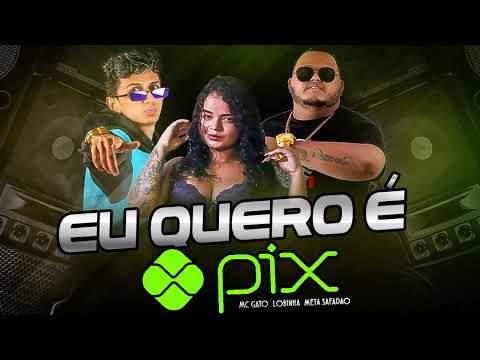 EU QUERO É PIX NE CONVERSA NÃO MC GATO, META SAFADÃO FEAT A LOBINHA