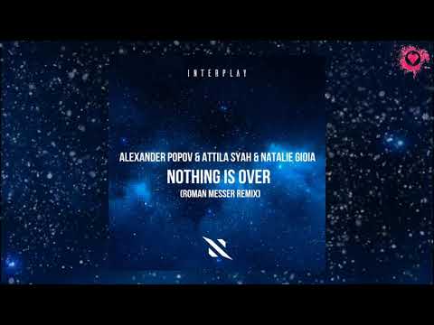 Alexander Popov & Attila Syah feat. Natalie Gioia - Nothing Is Over (Roman Messer Remix) [Interplay]