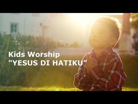 KIDS WORSHIP "YESUS DI HATIKU" (LIRIK)