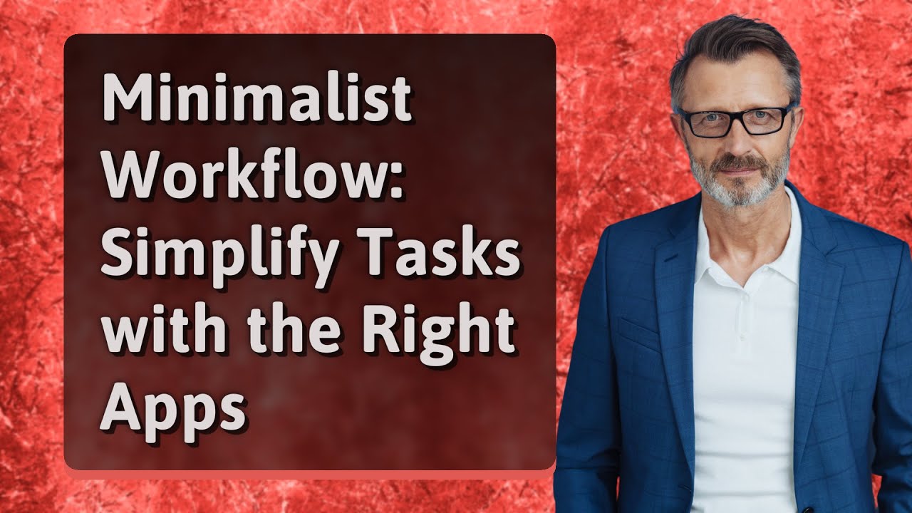 Minimalist Workflow: Simplify Tasks with the Right Apps