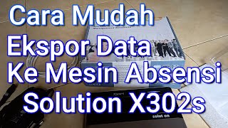 Cara Mudah Ekspor Data Ke Mesin Absensi Solution X302s