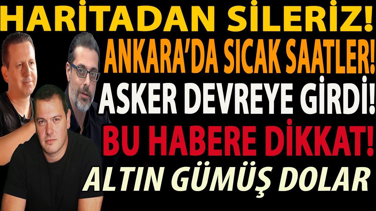 HARİTADAN SİLERİZ! ANKARA’DA SICAK SAATLER! ASKER DEVREYE GİRDİ! BU HABERE DİKKAT! ALTIN GÜMÜŞ DOLAR