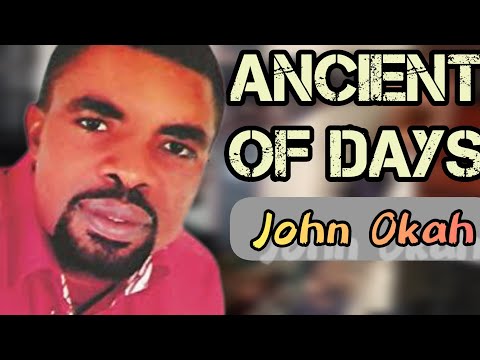 Evang. John Okah | Ancient of days