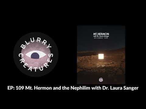 EP: 109 Mt. Hermon and the Nephilim with Dr. Laura Sanger - Blurry Creatures