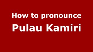 How to pronounce Pulau Kamiri