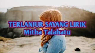 Download lagu TERLANJUR SAYANG LIRIK | MITHA TALAHATU mp3