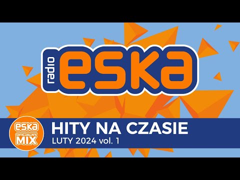 ESKA Hity na Czasie - Luty 2024 – oficjalny mix Radia ESKA