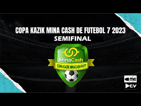 COPA KAZIK MINA CASH DE FUTEBOL 7 2023 -  SEMIFINAL