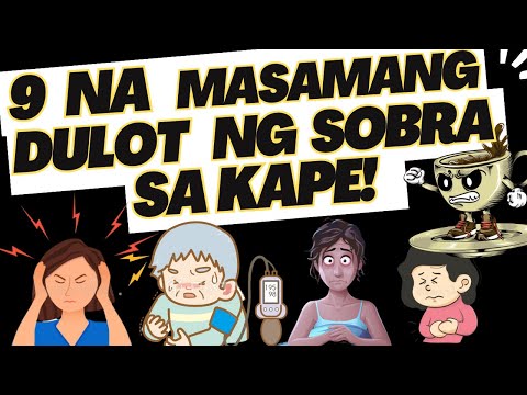 ☕ 9 na MASAMANG DULOT ng KAPE (kung SOBRA-SOBRA) |Negative effects KUNG LABIS ang COFFEE & Caffeine
