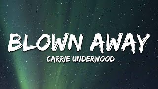 Carrie Underwood - Blown Away (Lyrics)