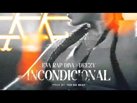 Eva Rapdiva x Deezy - Incondicional _ Prod Teo No Beat