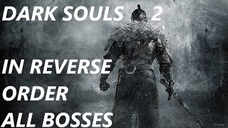 Beating Dark Souls II in Reverse Order (All Bosses)