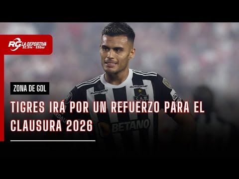 ZONA DE GOL | TIGRES VA POR UN REFUERZO