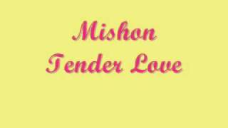 Mishon- Tender Love