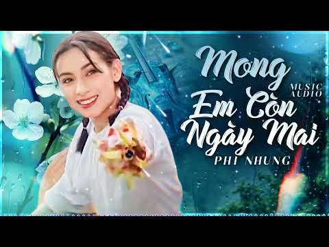 Nhạc Phi Nhung Hay Nhất 2025 - Ca Nhạc Trữ Tình Buồn Da Diết - LK MONG EM CÒN NGÀY MAI Cực Hay