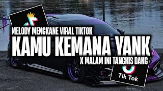 Download lagu DJ KAMU KEMANA YANK X MALAM INI TANGKIS DANG X MELODY MENGKANE VIRAL TIKTOK _DJ 2025 mp3