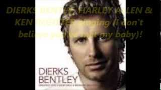 I don&#39;t believe you&#39;ve met my baby,by Dierks Bently, Harley Allen and Ken Register