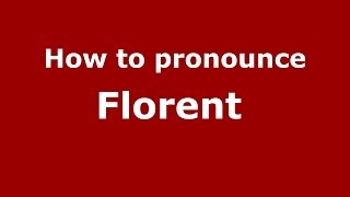 How to pronounce Florent&nbsp;