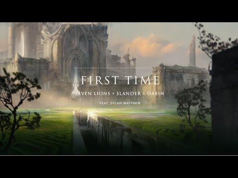 Seven Lions, SLANDER, & Dabin - First Time (feat. Dylan Matthew)