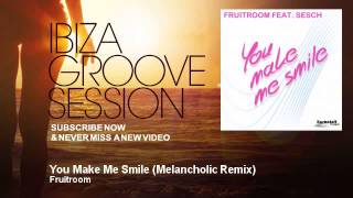 Fruitroom - You Make Me Smile - Melancholic Remix - IbizaGrooveSession