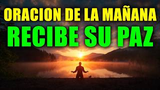 ORACIÓN DE LA MAÑANA | Entrega tus Preocupaciones a Dios y Recibe su Paz en este Nuevo Día