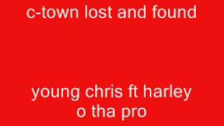 c-town lost and found-young chris ft, harley o tha pro