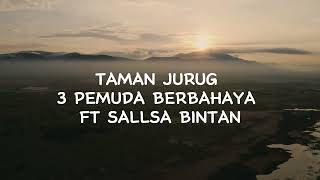 Download lagu TAMAN JURUG - 3PEMUDA BERBAHAYA FT SALLSA BINTAN ( Lyrics Music) mp3