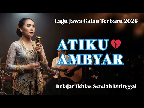 ATIKU AMBYAR ‼️ LAGU JAWA GALAU TERBARU 2026  |  JANJIMU MANIS, TATUNE NGANTHI MATI