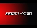 Screwly G I M Him Lyrics