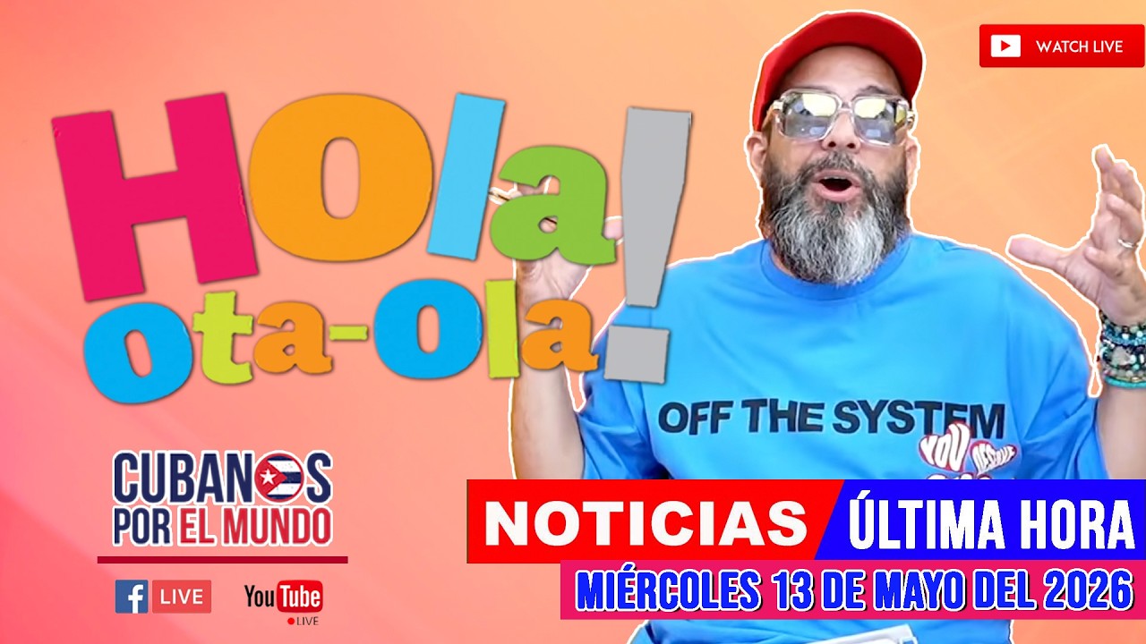 Alex Otaola en vivo, noticias de Cuba - Hola! Ota-Ola (miércoles 13 de mayo del 2026)