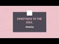 SWEETNESS TO THE SOUL | March 30th, 2023