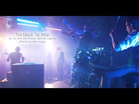 By The Time We're Done, We'll Be Legends - The Black Tie Affair