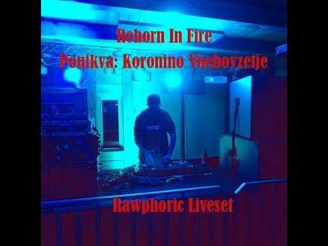 Reborn in Fire (Ponikva: Koronino Vnebovzetje Rawphoric Liveset)