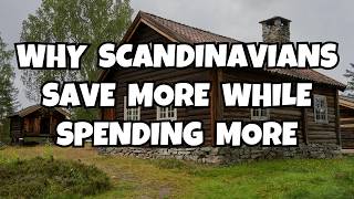 Why Scandinavians Save More While Spending More