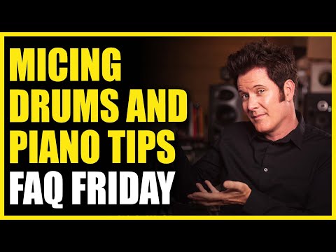 Micing Drums and Piano Tips - FAQ Friday