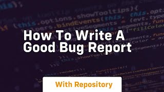 how to write a good bug report