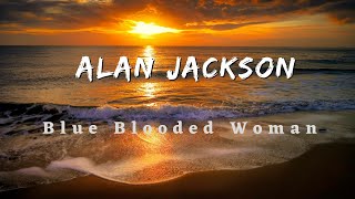 Alan Jackson Blue Blooded Woman