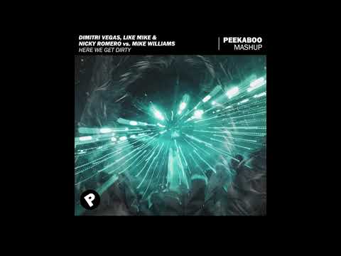 Dimitri Vegas, Like Mike & Nicky Romero vs. Mike Williams - Here We Get Dirty (Peekaboo Mashup)