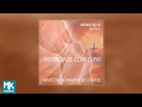 💿 Ministério Koinonya de Louvor - Intimidade com o Pai - Adoração 14 (CD COMPLETO)