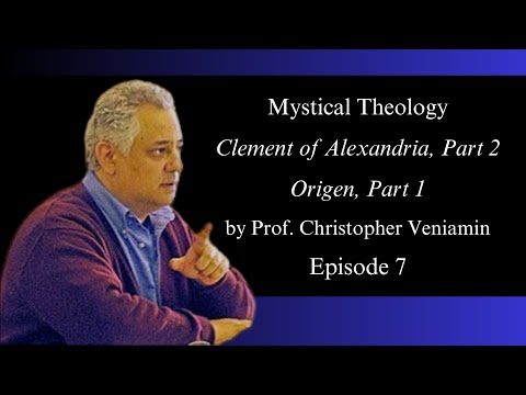 Episode 7: Clement of Alexandria, Part 2; Origen, Part 1, "Mystical Theology", with Dr. C. Veniamin
