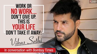 Be a survivor, don't ever give up: Vikas Sethi video