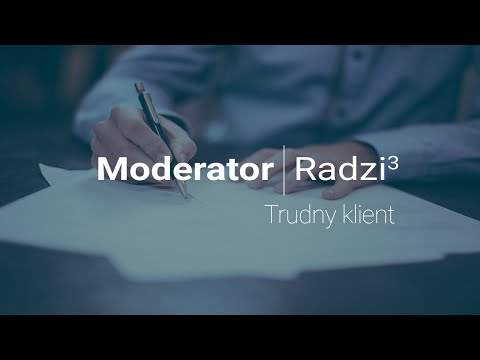 Moderator radzi 3- Trudny klient