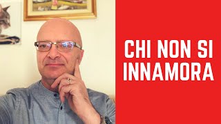 Chi non si innamora mai è destinato ad innamorarsi di chi non potrà avere