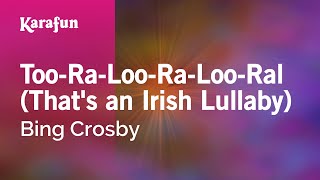 Too-Ra-Loo-Ra-Loo-Ral (That&#39;s an Irish Lullaby) - Bing Crosby | Karaoke Version | KaraFun