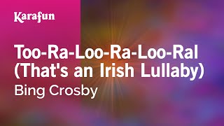 Too-Ra-Loo-Ra-Loo-Ral (That's an Irish Lullaby) - Bing Crosby | Karaoke Version | KaraFun