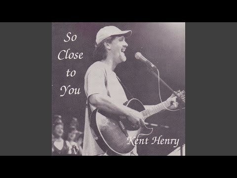 So Close to You - Kent Henry
