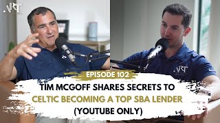 Tim McGoff Shares Secrets to Celtic Becoming a Top SBA Lender (YouTube only) | Ep. #102 | Art of SBA
